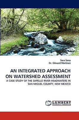 An Integrated Approach on Watershed Assessment by Dr Edward Martinez, Edward Martinez, Sara Sena