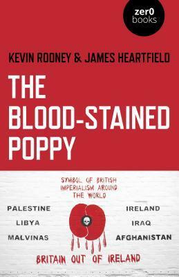 The Blood-Stained Poppy: A Critique of the Politics of Commemoration by Kevin Rooney, James Heartfield