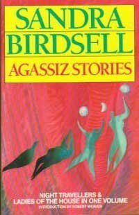 Agassiz Stories: Night Travellers and Ladies of the House by Sandra Birdsell