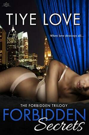 Forbidden Secrets by Tiye Love