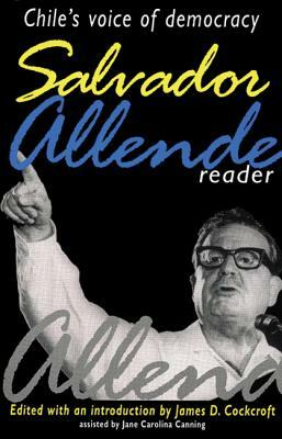 Salvador Allende Reader: Chile's Voice of Democracy by Jane Carolina Canning, Salvador Allende
