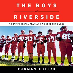 The Boys of Riverside: A Deaf Football Team and a Quest for Glory by Thomas Fuller