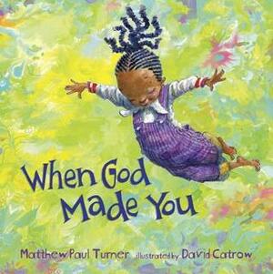 When God Made You by David Catrow, Matthew Paul Turner