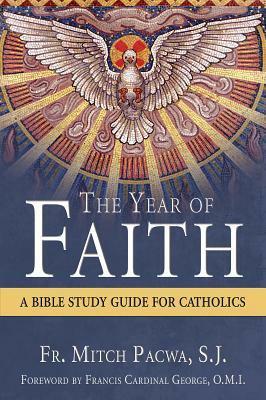 The Year of Faith: A Bible Study for Catholics by Mitch Pacwa