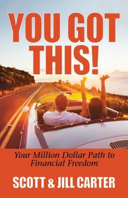 You Got This!: Your Million Dollar Path to Financial Freedom by Scott Carter, Jill Carter