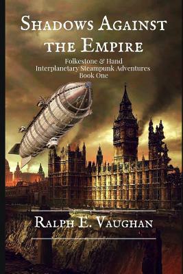 Shadows Against the Empire: An Interplanetary Steampunk Adventure by Ralph E. Vaughan