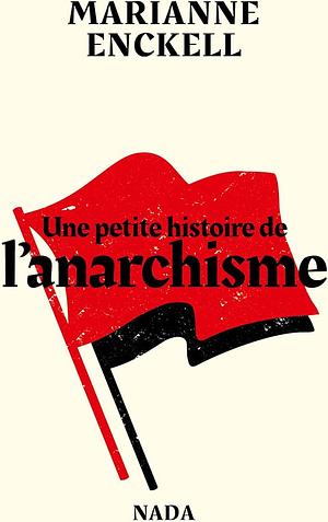 Une petite histoire de l'anarchisme by Marianne Enckell