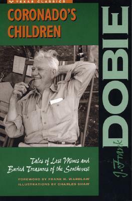 Coronado's Children: Tales of Lost Mines and Buried Treasures of the Southwest by J. Frank Dobie