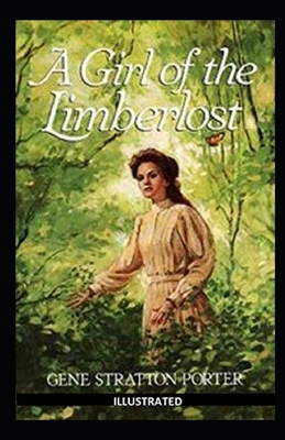 A Girl of the Limberlost Illustrated by Gene Stratton-Porter