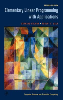 Elementary Linear Programming with Applications by Robert E. Beck, Bernard Kolman