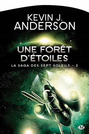Une forêt d'étoiles: La Saga des Sept Soleils, T2 by Kevin J. Anderson