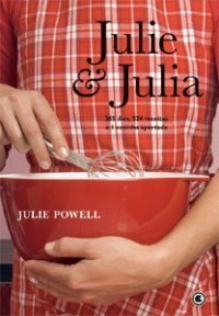 Julie & Julia: 365 dias, 524 receitas e 1 cozinha apertada by Julie Powell