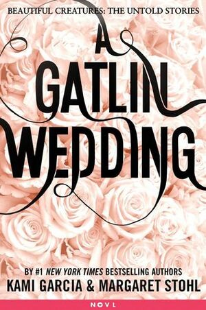 A Gatlin Wedding by Kami Garcia, Margaret Stohl
