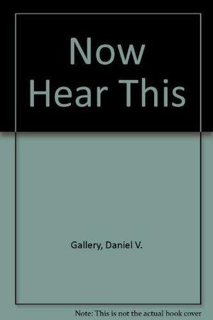 Now Hear This by Daniel V. Gallery