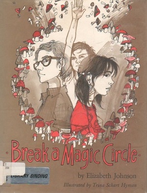 Break a Magic Circle by Elizabeth Johnson, Trina Schart Hyman