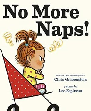 No More Naps!: A Story for When You're Wide-Awake and Definitely NOT Tired by Chris Grabenstein, Leo Espinosa
