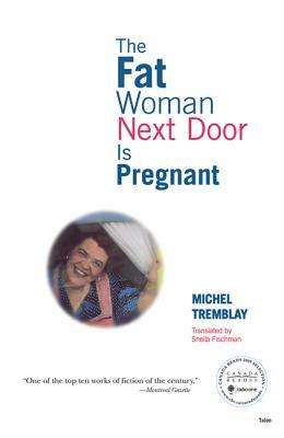 The Fat Woman Next Door Is Pregnant by Michel Tremblay