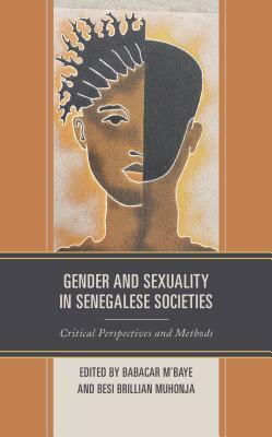 Gender and Sexuality in Senegalese Societies: Critical Perspectives and Methods by Susan Telingator, Cheikh Ibrahima Niang, Ruth Evans, Juliana Friend, Besi Brillian Muhonja, Babacar M'Baye, Kadidia Sy, Ellen E Foley, Sindiso Mnisi Weeks, Amy Porter, Ayo A Coly, Beth Packer