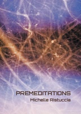 Premeditations by Michelle Ristuccia