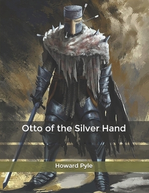 Otto of the Silver Hand by Howard Pyle