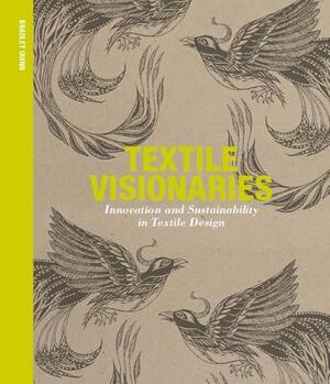 Textile Visionaries: Innovation and Sustainability in Textile Design by Bradley Quinn