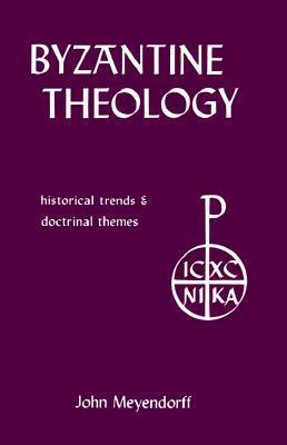Byzantine Theology: Historical Trends and Doctrinal Themes by John Meyendorff