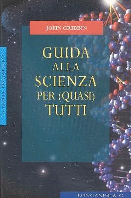 Guida alla scienza per (quasi) tutti by John Gribbin, Libero Sosio