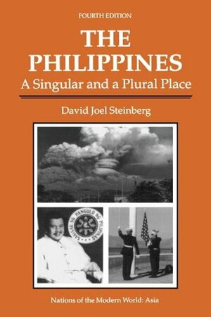 The Philippines: A Singular And A Plural Place, Fourth Edition by David Joel Steinberg