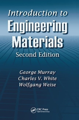 Introduction to Engineering Materials by Wolfgang Weise, Charles V. White, George Murray