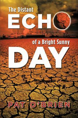 The Distant Echo of a Bright Sunny Day by Pat O'Brien