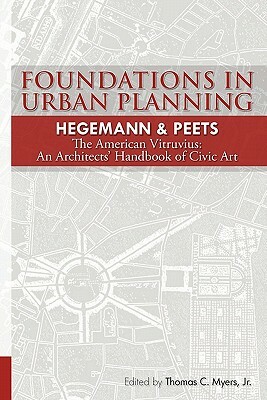 Foundations in Urban Planning - Hegemann & Peets: The American Vitruvius: An Architects' Handbook of Civic Art by Werner Hegemann, Elbert Peets