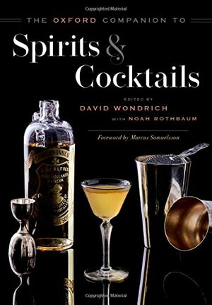 The Oxford Companion to Spirits and Cocktails by David Wondrich, Noah Rothbaum