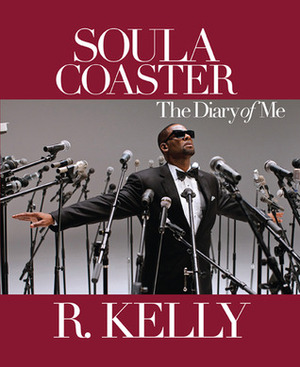 Soulacoaster: The Diary of Me by R. Kelly, David Ritz