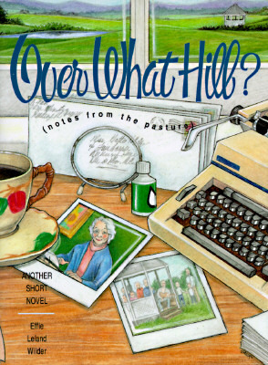 Over What Hill?: by Effie Leland Wilder