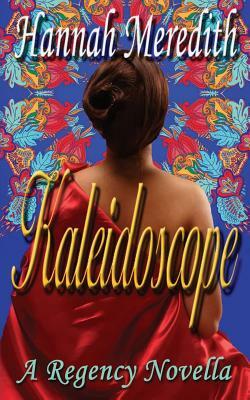 Kaleidoscope: A Regency Novella by Hannah Meredith