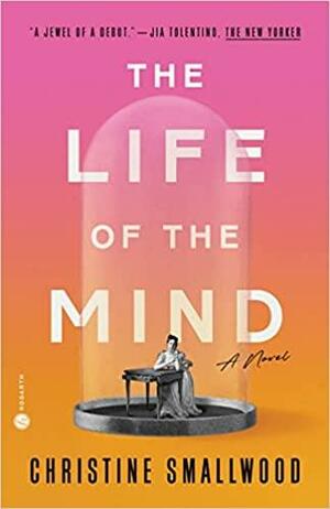The Life of the Mind: A Novel by Christine Smallwood