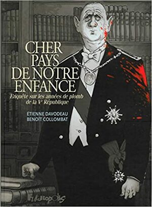 Cher pays de notre enfance : enquête sur les années de plomb de la Ve République by Benoît Collombat, Étienne Davodeau