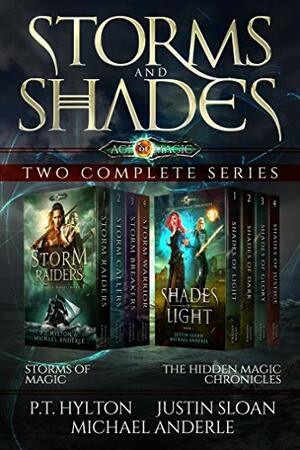 Storms and Shades - Two Complete Series: Storms of Magic and The Hidden Magic Chronicles from the Age of Magic by Justin Sloan, Michael Anderle, P.T. Hylton