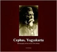 Cephas, Yogyakarta: Photography in the Service of the Sultan by Gerrit J. Knaap