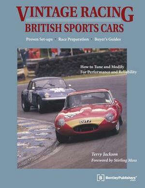 Vintage Racing British Sports Cars: A Hands-On Guide to Buying, Tuning, and Racing Your Vintage Sports Car by Terry Jackson