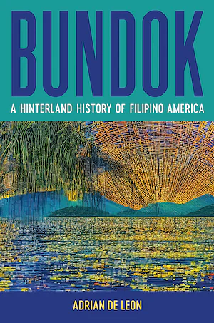 Bundok: A Hinterland History of Filipino America by Adrian De Leon