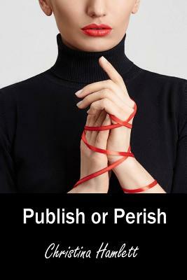 Publish or Perish by Christina Hamlett