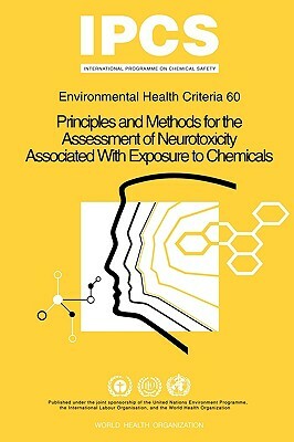 Principles and Methods for the Assessment of Neurotoxicity Associated with Exposure to Chemicals: Environmental Health Criteria by World Health Organization