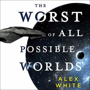 The Worst of All Possible Worlds by Alex White