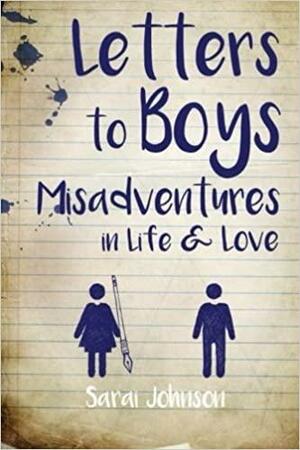 Letters to Boys: Misadventures in Life & Love by Sarai Johnson
