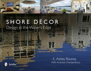 Shore Decor: Design at the Water's Edge by E. Ashley Rooney