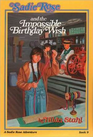 Sadie Rose and the Impossible Birthday Wish by Hilda Stahl