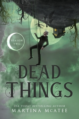 Dead Things: Season Two by Martina McAtee