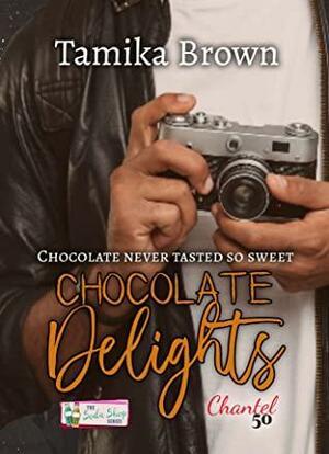 Chocolate Delights by Tamika Brown