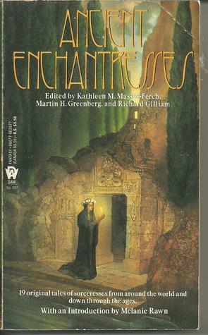 Ancient Enchantresses by Jean-François Podevin, Mary Frances Zambreno, Deborah Wheeler, Pamela Sargent, Claudia O'Keefe, Melanie Rawn, Andre Norton, Lawrence Schimel, Harry Turtledove, Steven Rogers, Diana L. Paxson, Mike Resnick, Hugh B. Cave, Jennifer Roberson, Lois Tilton, Richard Gilliam, Tanith Lee, Laura Resnick, F. Wu Williams, Susan Shwartz, Martin H. Greenberg, Lawrence Watt-Evans, Kathleen M. Massie-Ferch